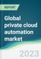 Global private cloud automation market - Forecasts from 2023 to 2028 - Product Thumbnail Image