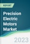 Precision Electric Motors Market - Forecasts from 2023 to 2028 - Product Thumbnail Image