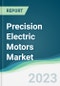 Precision Electric Motors Market - Forecasts from 2023 to 2028 - Product Image