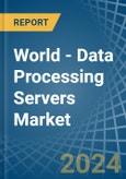 World - Data Processing Servers - Market Analysis, Forecast, Size, Trends and Insights- Product Image
