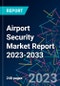 Airport Security Market Report 2023-2033 - Product Thumbnail Image