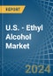 U.S. - Ethyl Alcohol - Market Analysis, Forecast, Size, Trends and Insights - Product Image