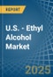 U.S. - Ethyl Alcohol - Market Analysis, Forecast, Size, Trends and Insights - Product Image