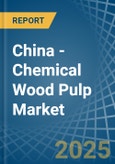 China - Chemical Wood Pulp (Dissolving Grades) - Market Analysis, Forecast, Size, Trends and Insights- Product Image