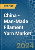 China - Man-Made Filament Yarn - Market Analysis, Forecast, Size, Trends and Insights- Product Image