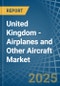 United Kingdom - Airplanes and Other Aircraft - Market Analysis, Forecast, Size, Trends and Insights - Product Image