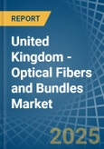 United Kingdom - Optical Fibers and Bundles - Market Analysis, Forecast, Size, Trends and Insights- Product Image