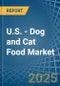 U.S. - Dog and Cat Food - Market Analysis, Forecast, Size, Trends and Insights - Product Thumbnail Image