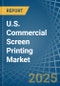 U.S. Commercial Screen Printing Market. Analysis and Forecast to 2030 - Product Thumbnail Image