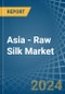 Asia - Raw Silk (Not Thrown) - Market Analysis, Forecast, Size, Trends and Insights - Product Thumbnail Image
