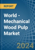 World - Mechanical Wood Pulp - Market Analysis, Forecast, Size, Trends and Insights- Product Image