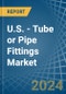 U.S. - Tube or Pipe Fittings (of Iron or Steel) - Market Analysis, Forecast, Size, Trends and Insights - Product Thumbnail Image