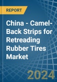 China - Camel-Back Strips for Retreading Rubber Tires - Market Analysis, forecast, Size, Trends and Insights- Product Image