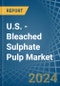 U.S. - Bleached Sulphate Pulp - Market Analysis, Forecast, Size, Trends and Insights - Product Thumbnail Image