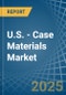 U.S. - Case Materials - Market Analysis, Forecast, Size, Trends and Insights - Product Thumbnail Image