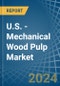 U.S. - Mechanical Wood Pulp - Market Analysis, Forecast, Size, Trends and Insights - Product Thumbnail Image