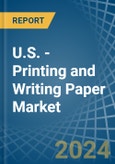 U.S. - Printing and Writing Paper - Market Analysis, Forecast, Size, Trends and Insights- Product Image