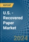 U.S. - Recovered Paper - Market Analysis, Forecast, Size, Trends and Insights - Product Thumbnail Image