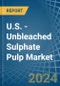 U.S. - Unbleached Sulphate Pulp - Market Analysis, Forecast, Size, Trends and Insights - Product Thumbnail Image
