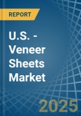 U.S. - Veneer Sheets - Market Analysis, Forecast, Size, Trends and Insights- Product Image