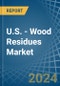 U.S. - Wood Residues - Market Analysis, Forecast, Size, Trends and Insights - Product Thumbnail Image