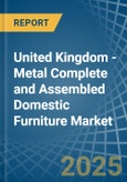 United Kingdom - Metal Complete and Assembled Domestic Furniture - Market Analysis, Forecast, Size, Trends and Insights- Product Image