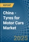 China - Tyres for Motor Cars - Market Analysis, forecast, Size, Trends and Insights - Product Thumbnail Image