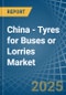 China - Tyres for Buses or Lorries - Market Analysis, forecast, Size, Trends and Insights - Product Image