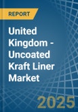 United Kingdom - Uncoated Kraft Liner - Market Analysis, Forecast, Size, Trends and Insights- Product Image