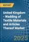 United Kingdom - Wadding of Textile Materials and Articles Thereof - Market Analysis, Forecast, Size, Trends and Insights - Product Thumbnail Image