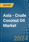 Asia - Crude Coconut (Copra) Oil - Market Analysis, Forecast, Size, Trends and Insights- Product Image