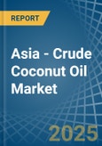 Asia - Crude Coconut (Copra) Oil - Market Analysis, Forecast, Size, Trends and Insights- Product Image