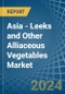 Asia - Leeks and Other Alliaceous Vegetables - Market Analysis, Forecast, Size, Trends and Insights - Product Thumbnail Image