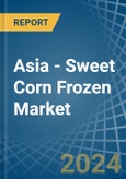 Asia - Sweet Corn Frozen - Market Analysis, Forecast, Size, Trends and Insights- Product Image