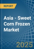 Asia - Sweet Corn Frozen - Market Analysis, Forecast, Size, Trends and Insights- Product Image