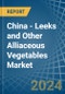 China - Leeks and Other Alliaceous Vegetables - Market Analysis, Forecast, Size, Trends and Insights - Product Image