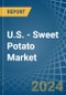 U.S. - Sweet Potato - Market Analysis, Forecast, Size, Trends and Insights - Product Image