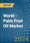 World - Palm Fruit Oil - Market Analysis, Forecast, Size, Trends and Insights - Product Image