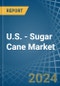U.S. - Sugar Cane - Market Analysis, Forecast, Size, Trends and Insights - Product Image