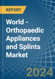 World - Orthopaedic Appliances and Splints - Market Analysis, Forecast, Size, Trends and Insights- Product Image