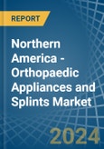 Northern America - Orthopaedic Appliances and Splints - Market Analysis, Forecast, Size, Trends and Insights- Product Image