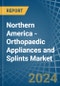 Northern America - Orthopaedic Appliances and Splints - Market Analysis, Forecast, Size, Trends and Insights - Product Image