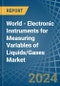 World - Electronic Instruments for Measuring Variables of Liquids/Gases - Market Analysis, forecast, Size, Trends and Insights - Product Image