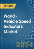 World - Vehicle Speed Indicators - Market Analysis, Forecast, Size, Trends and Insights- Product Image