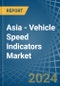 Asia - Vehicle Speed Indicators - Market Analysis, Forecast, Size, Trends and Insights - Product Image