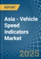 Asia - Vehicle Speed Indicators - Market Analysis, Forecast, Size, Trends and Insights - Product Image