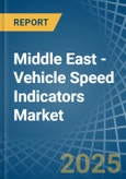 Middle East - Vehicle Speed Indicators - Market Analysis, Forecast, Size, Trends and Insights- Product Image