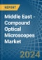 Middle East - Compound Optical Microscopes - Market Analysis, Forecast, Size, Trends and Insights - Product Image