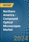 Northern America - Compound Optical Microscopes - Market Analysis, Forecast, Size, Trends and Insights- Product Image