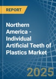 Northern America - Individual Artificial Teeth of Plastics - Market Analysis, Forecast, Size, Trends and Insights- Product Image